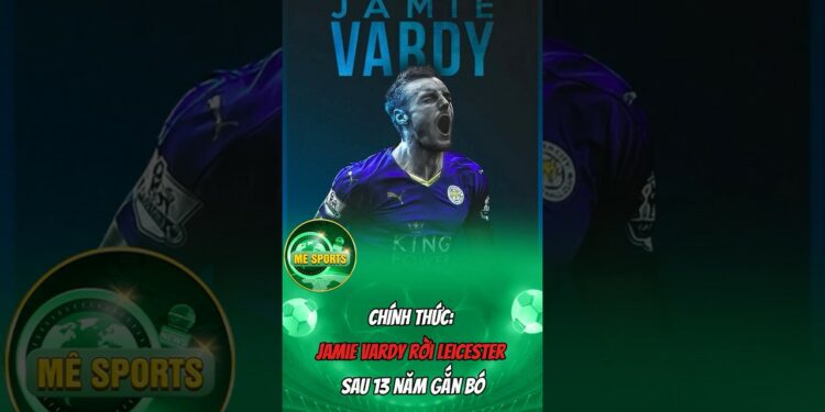 News: Jamie Vardy rời Leicester sau 13 năm gắn bó